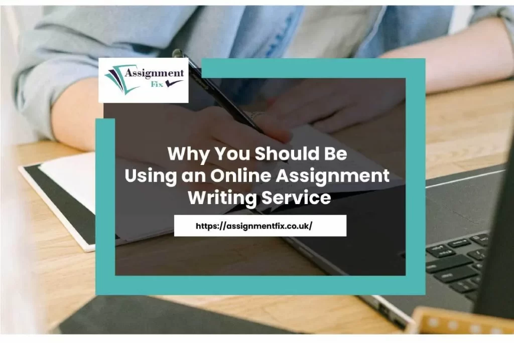 Why You Should Benefit from an Online Assignment Writing Service