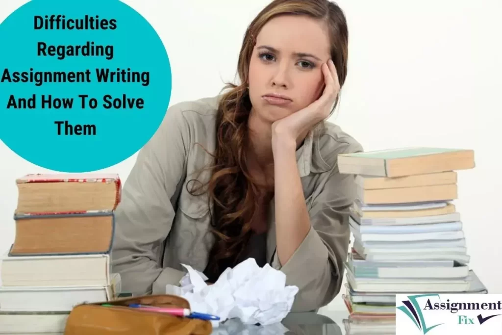 Difficulties Regarding Assignment Writing And How To Solve Them