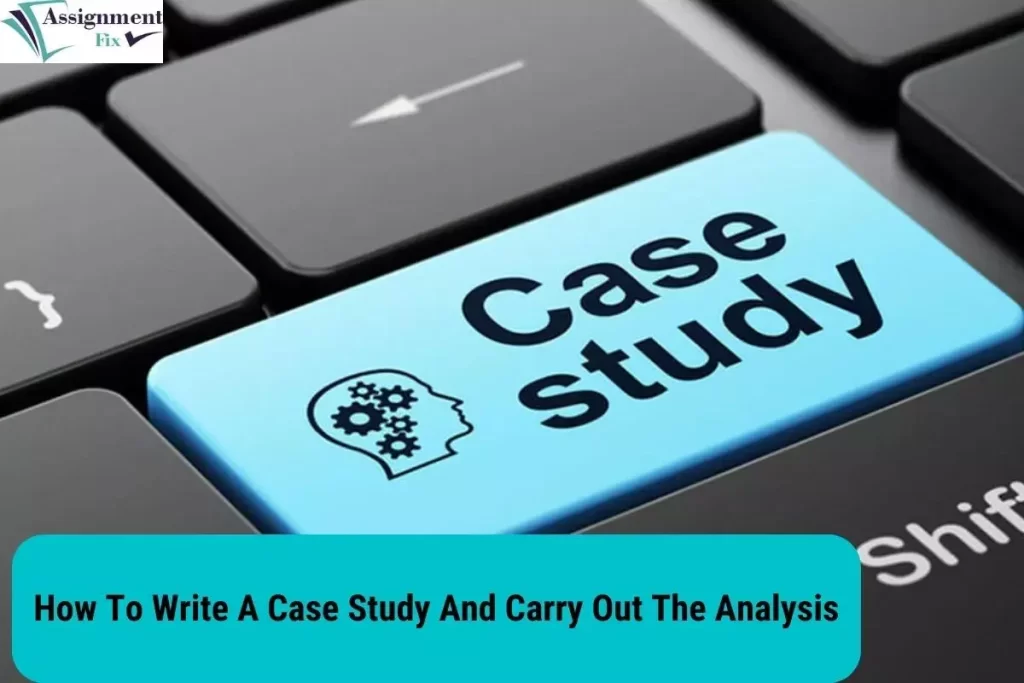 How To Write A Case Study And Carry Out The Analysis