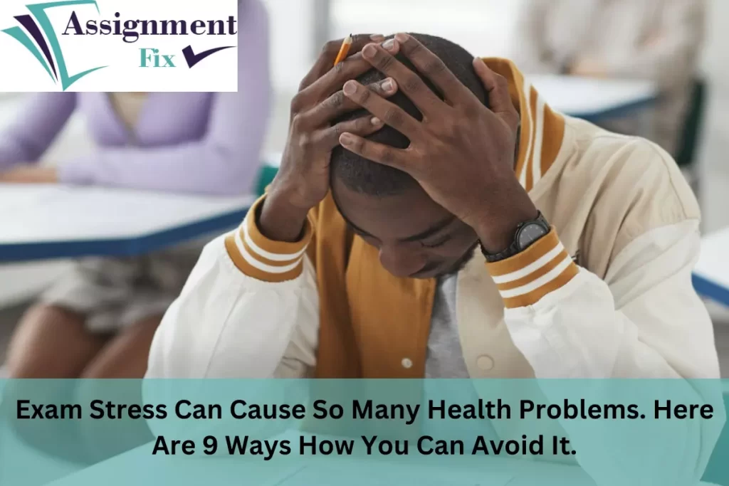 Exam Stress Can Cause So Many Health Problems. Here Are 9 Ways How You Can Avoid It.